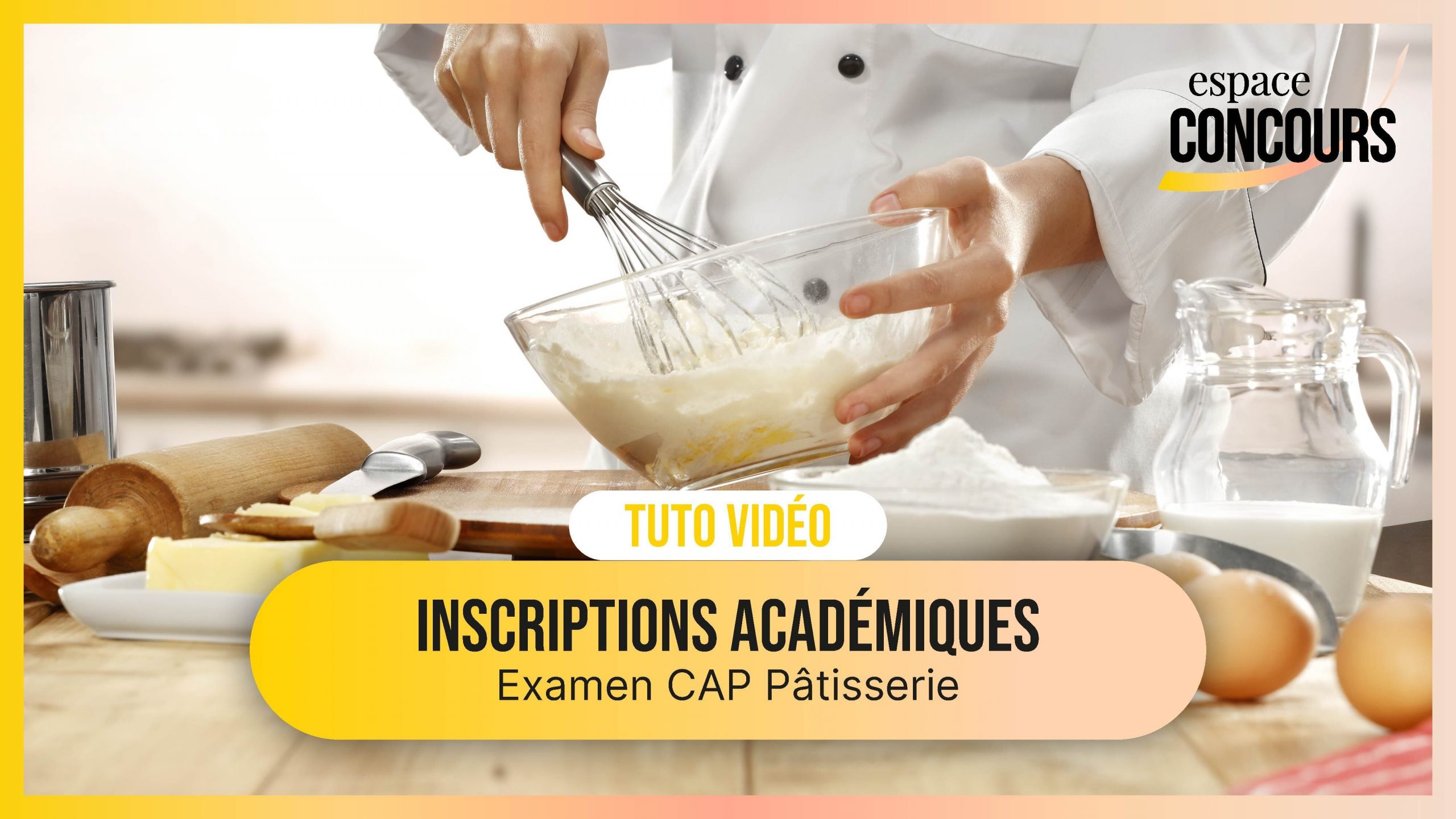 Vidéo Tuto – Les inscriptions Académiques Examen CAP Pâtisserie