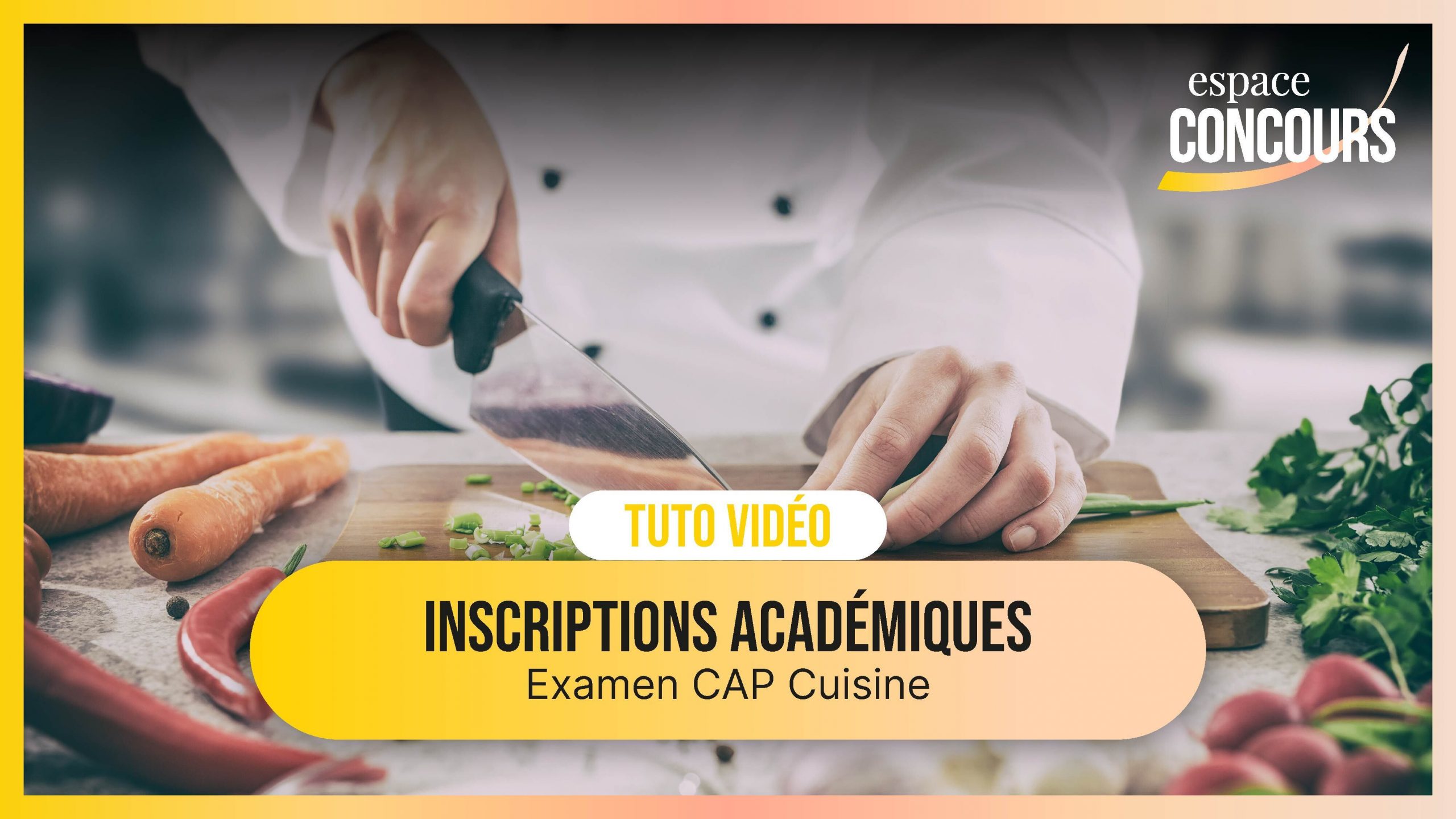 Vidéo Tuto – Les inscriptions Académiques Examen CAP Cuisine