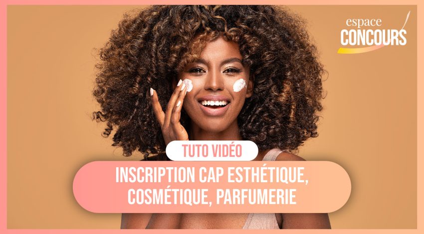 Vidéo Tuto – Les inscriptions Académiques Examen CAP Esthétique