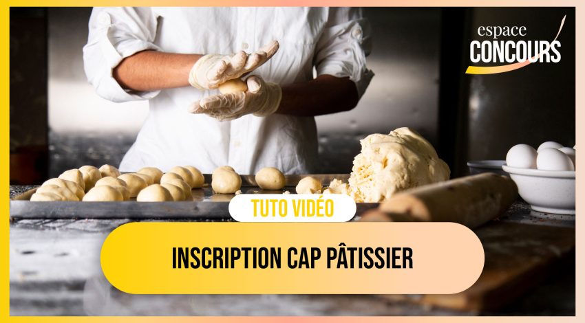Vidéo Tuto – Les inscriptions Académiques Examen CAP Pâtissier